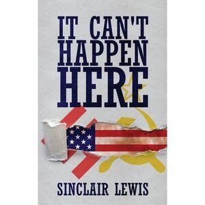 It Can't Happen Here -- Sinclair Lewis